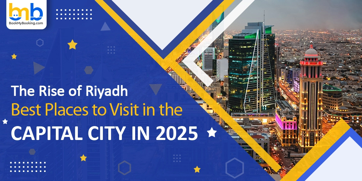 The Rise Of Riyadh: Best Places To Visit In 2025