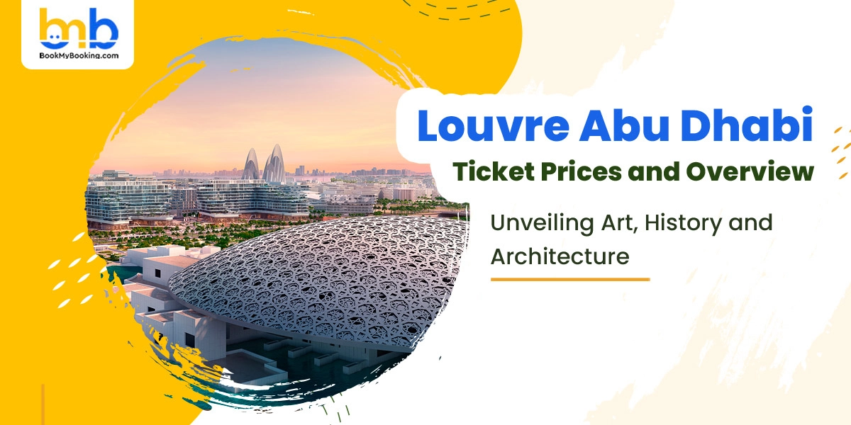 Louvre Abu Dhabi Ticket Prices, Timing, Best Time & Activities