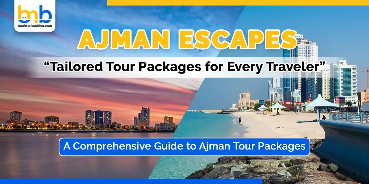 A Comprehensive Guide To Ajman Tour Packages