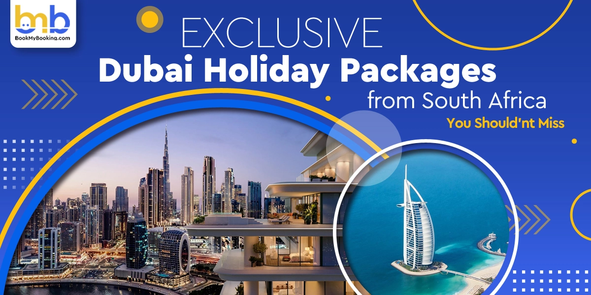 Exclusive Dubai Holiday Packages From South Africa You Should'nt Miss