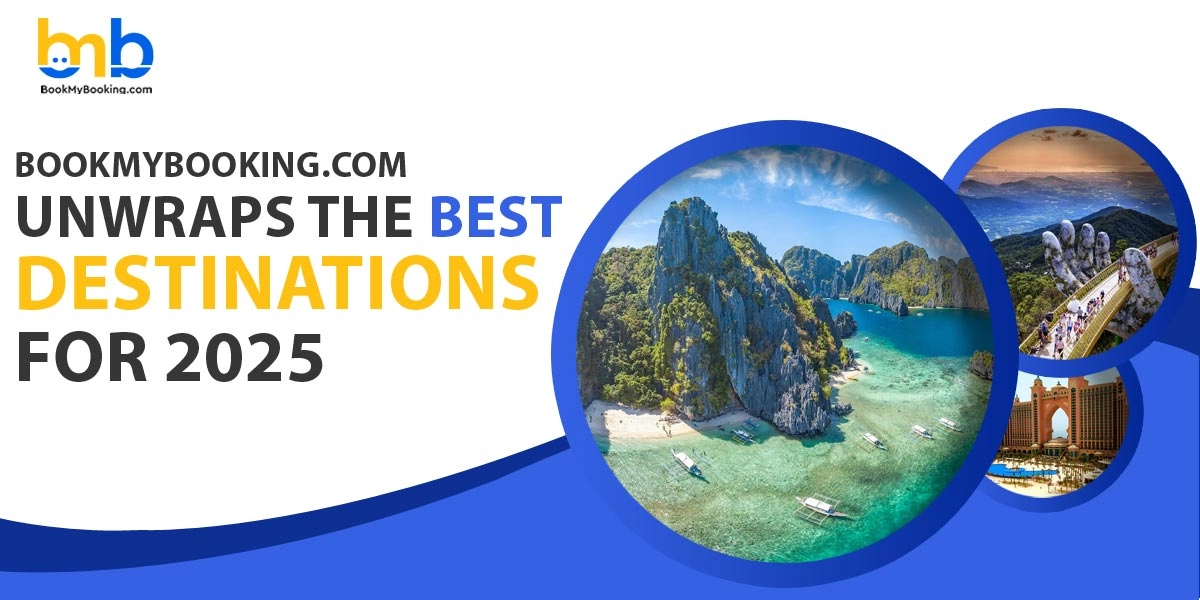 BookMyBooking.com Unveils The Best Travel Destinations For 2025!