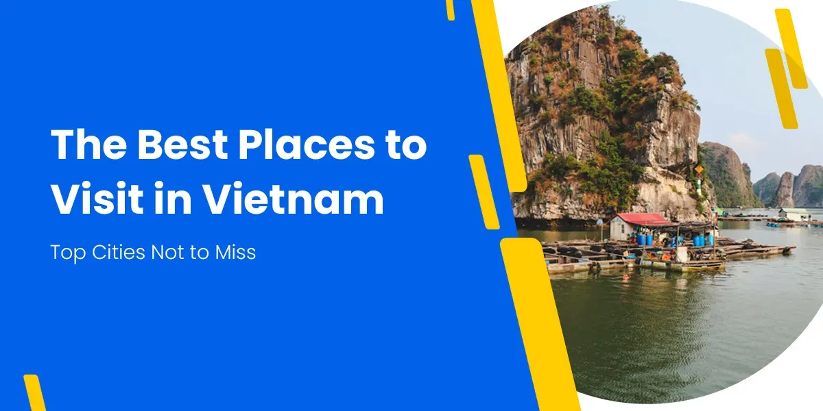 Best Places To Visit In Vietnam: Top Cities Not To Miss