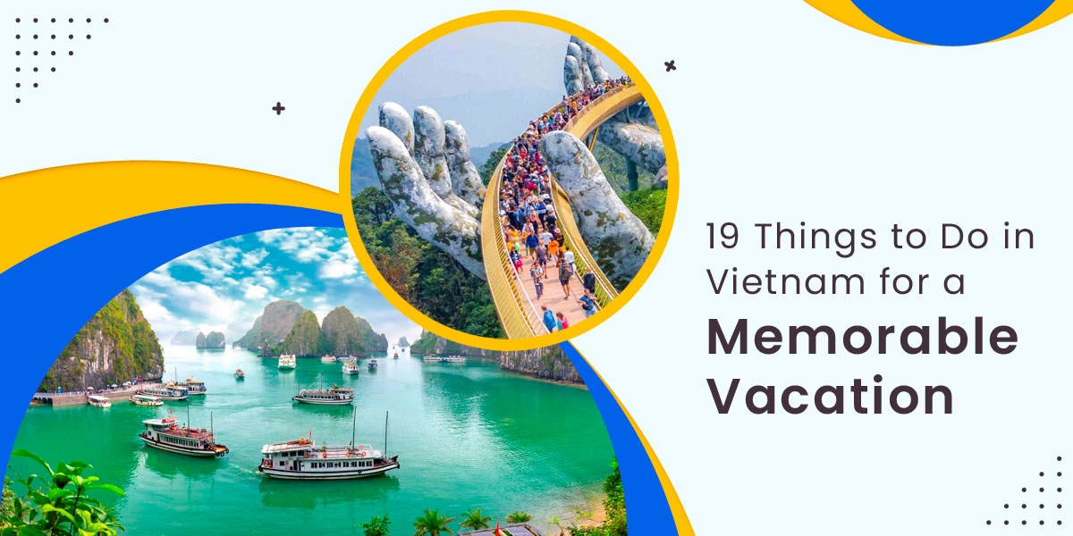 19 Things To Do In Vietnam For A Memorable Vacation