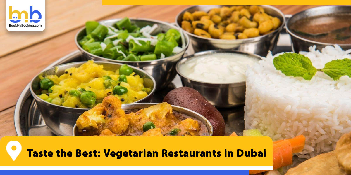 taste the best vegetarian restaurants in dubai from bookmybooking