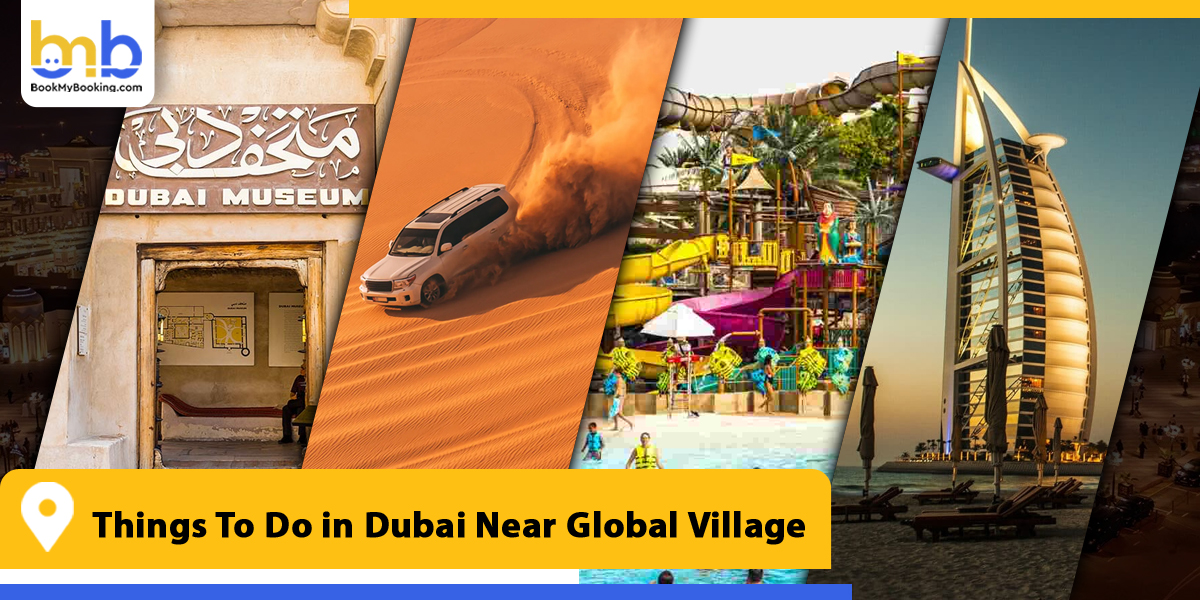 things to do in dubai near global village from bookmybooking