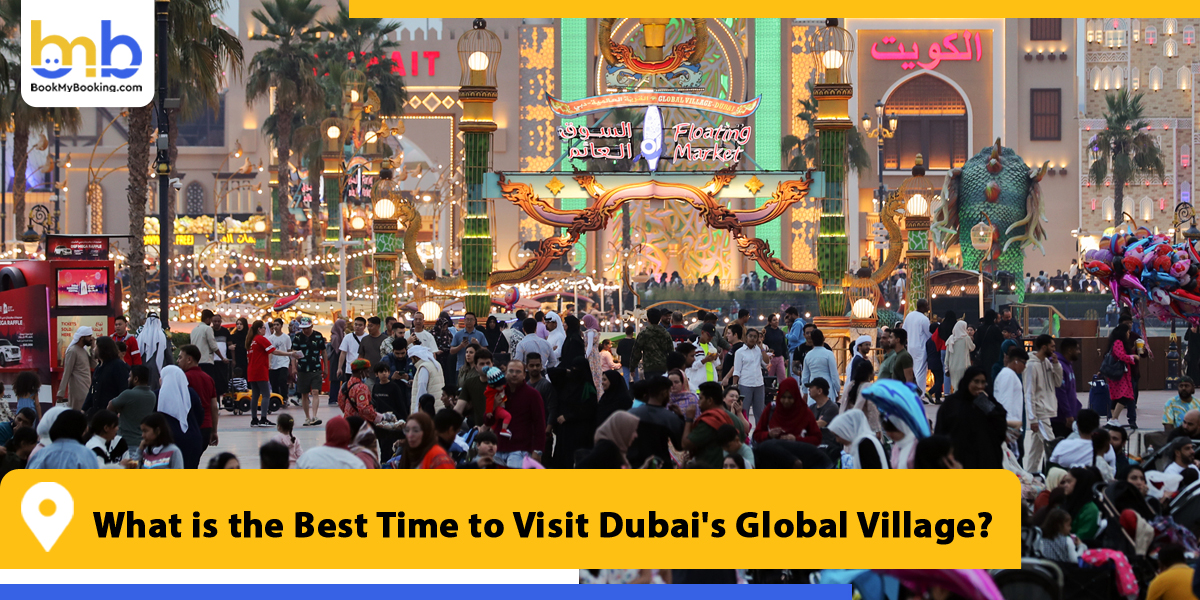 what is the best time to visit dubai global village from bookmybooking