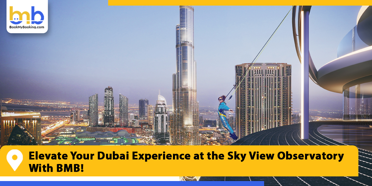 elevate your dubai experience at the sky view observatory with bmb from bookmybooking