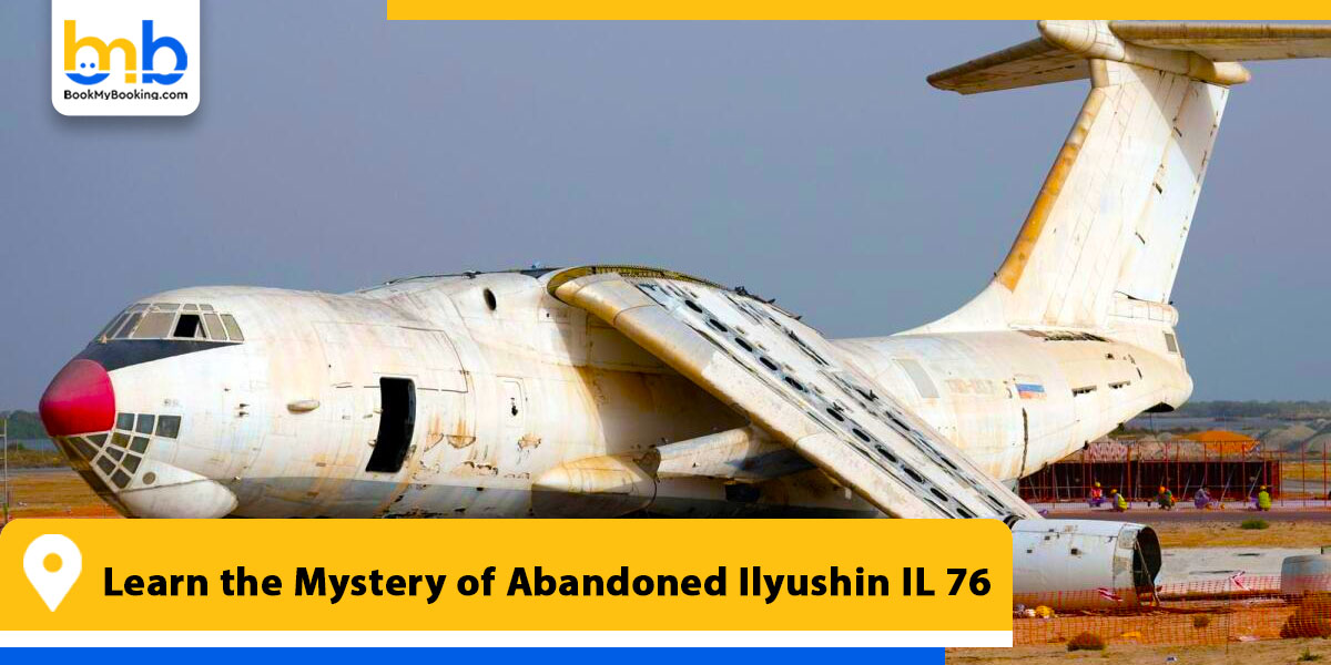 learn the mystery of abandoned Ilyushin il 76 from bookmybooking