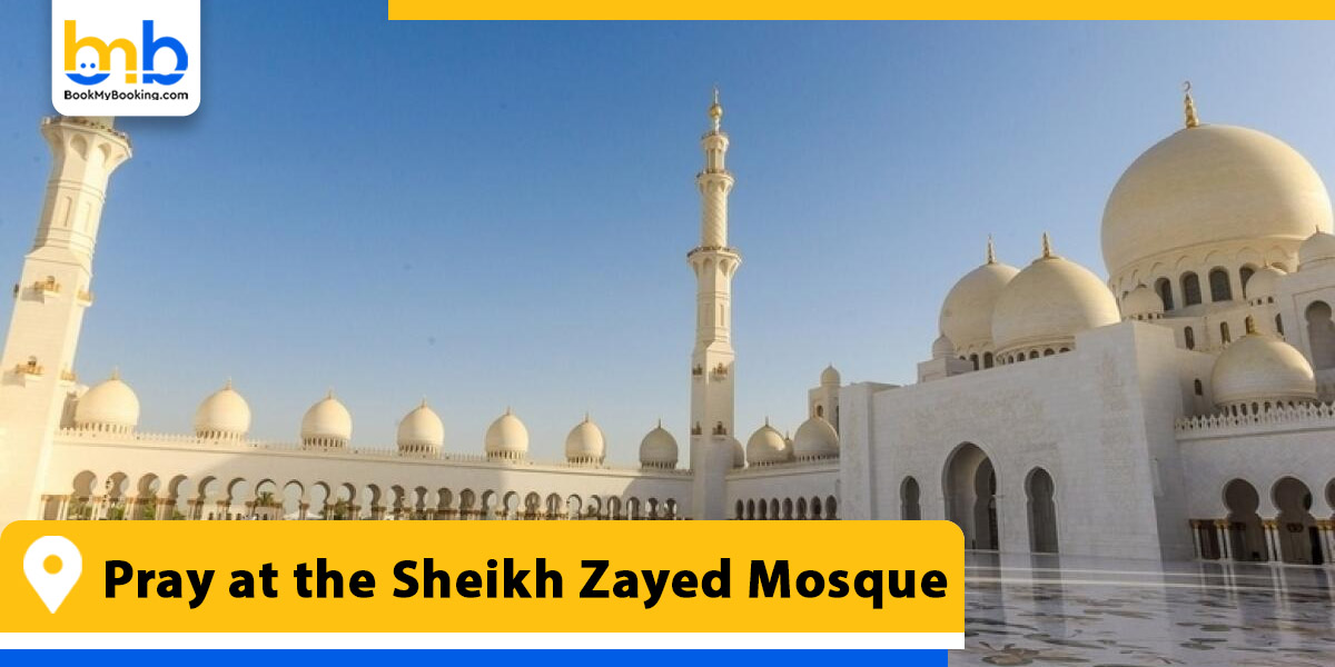 pray at the sheikh zayed mosque from bookmybooking