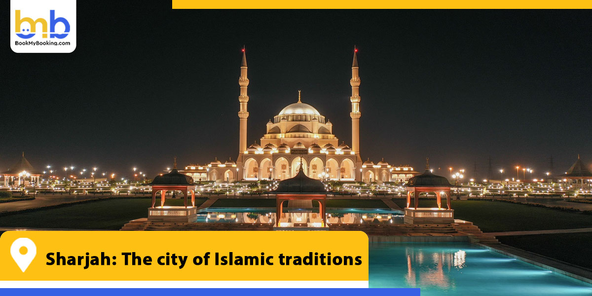 sharjah the city of islamic traditions from bookmybooking