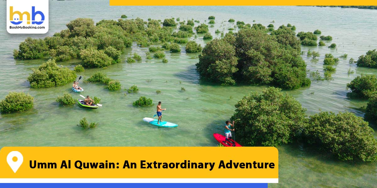 umm al quwain an extraordinary adventure from bookmybooking
