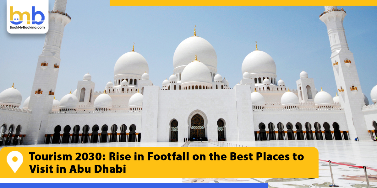 tourism 2030 rise in footfall on the best places to visit in abu dhabi from bookmybooking