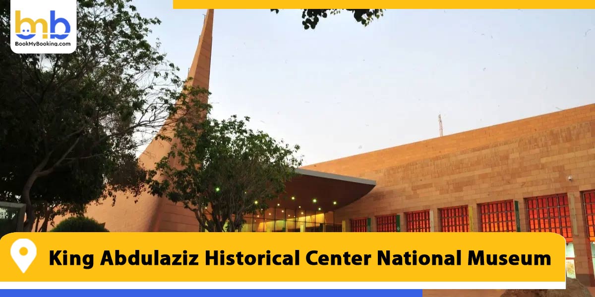 king abdulaziz historical center national museum from bookmybooking