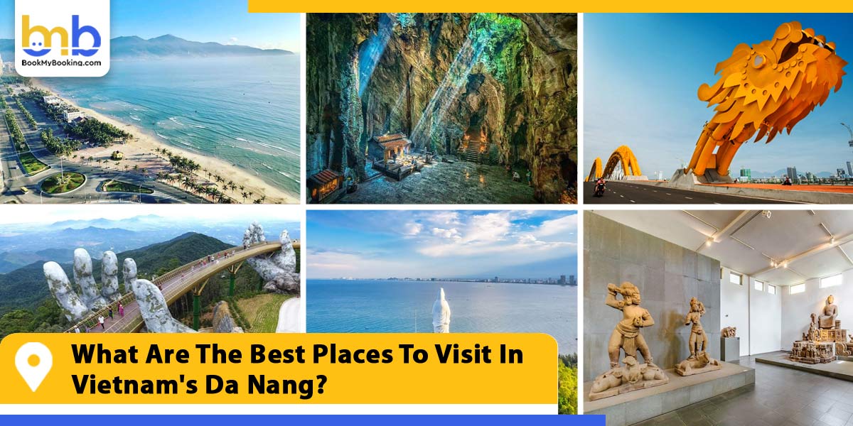 what are the best places to visit in vietnam da nang from bookmybooking