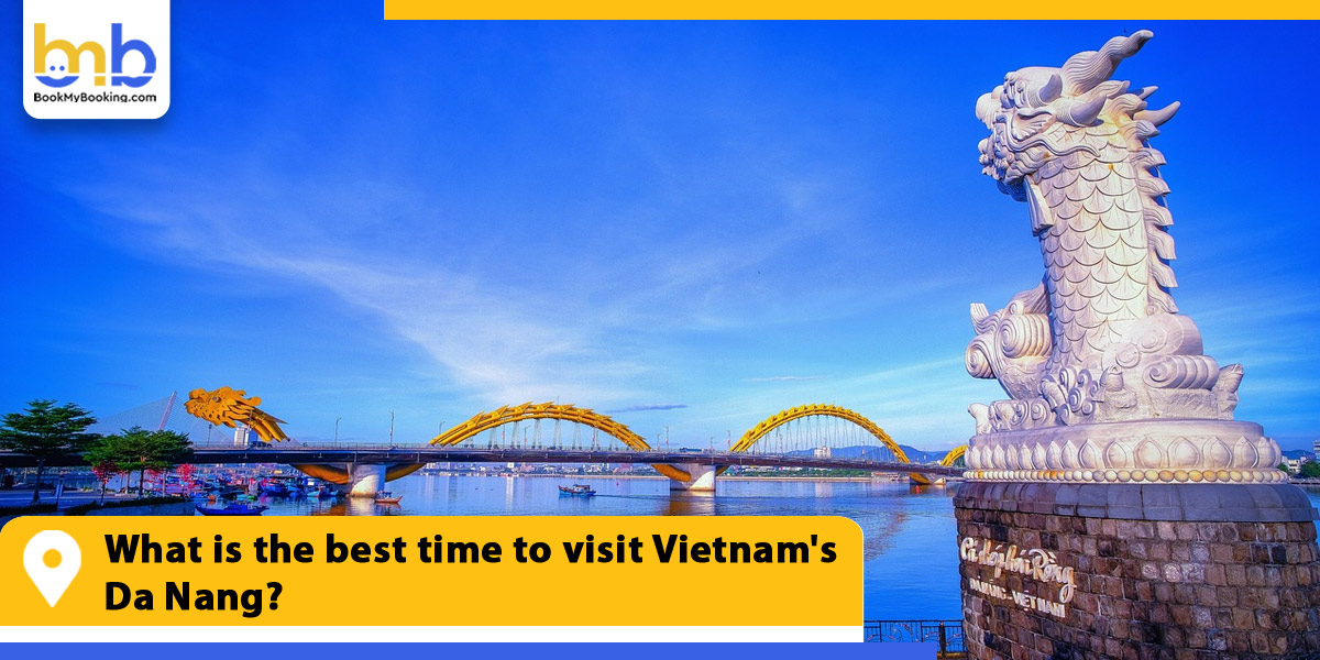 what is the best time to visit vietnam da nang from bookmybooking