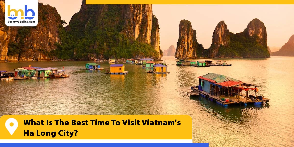 what is the best time to visit vietnam ha long city from bookmybooking