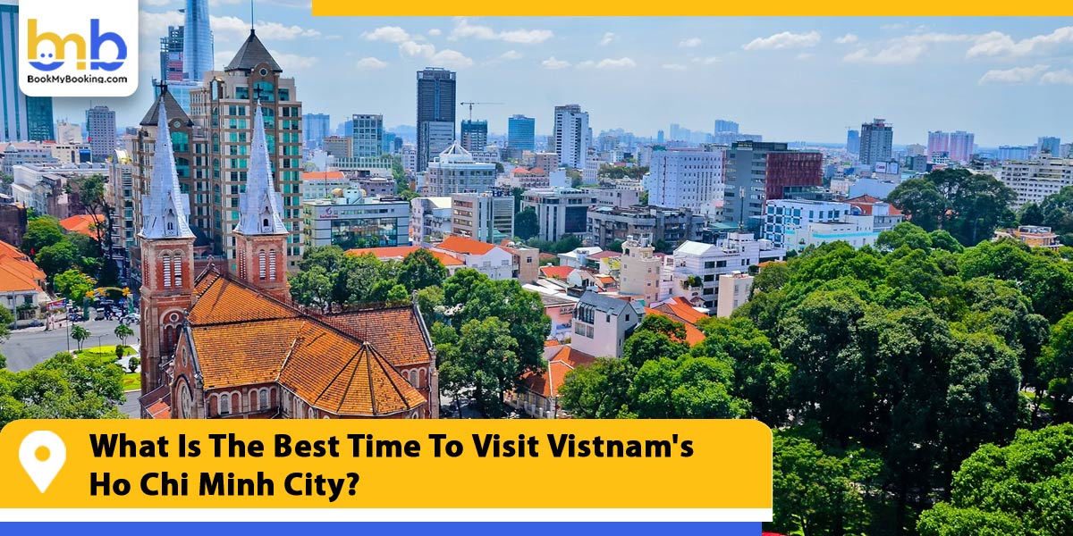 what is the best time to visit vietnam ho chi minh city from bookmybooking