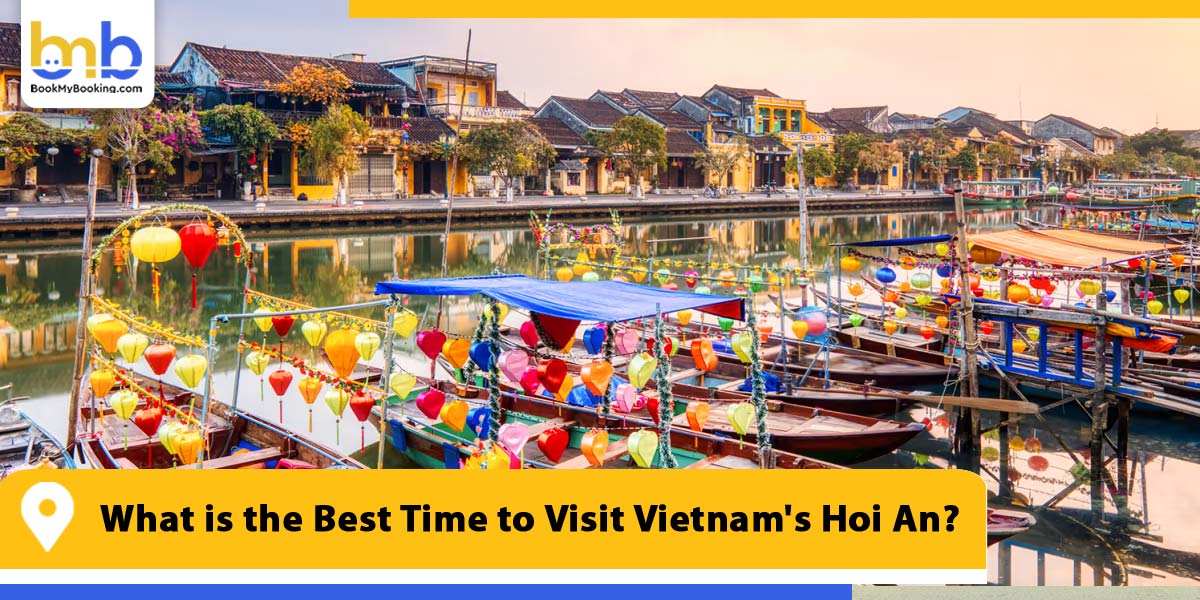 what is the best time to visit vietnam hoi an from bookmybooking